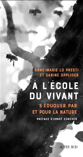 À l&#39;école du vivant : éduquer et former pour et par la nature - ANNE-MARIE LO PRESTI - SABINE OPPLIGER