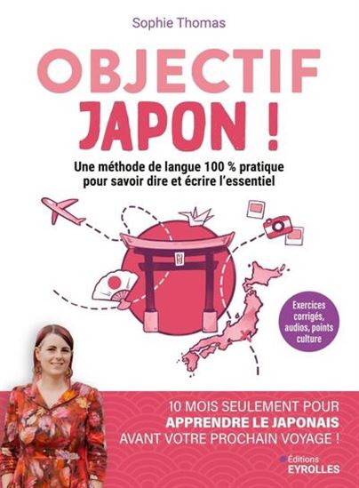 Objectif Japon ! : 10 mois seulement pour apprendre à parler le japonais avant votre prochain voyage - SOPHIE THOMAS
