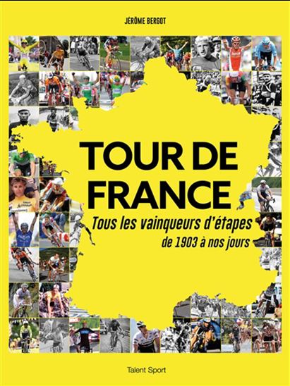 Tour de France : tous les vainqueurs d&#39;étapes de 1903 à nos jours - JÉRÔME BERGOT