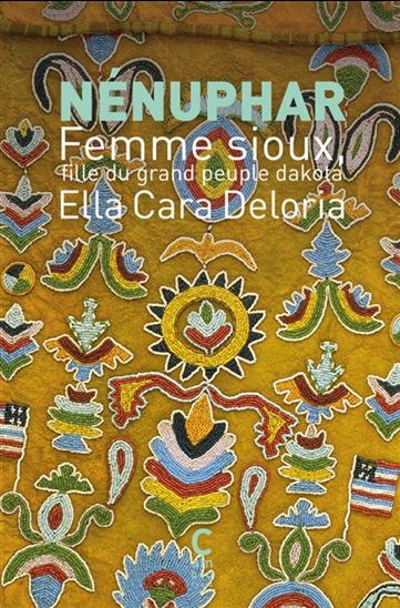 Nénuphar : femme sioux, fille du grand peuple dakota - ELLA CARA DELORIA