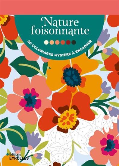 Nature foisonnante : 50 coloriages mystères à encadrer - COLLECTIF