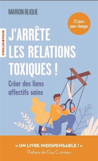 J&#39;arrête les relations toxiques ! : créer des liens affectifs sains - MARION BLIQUE