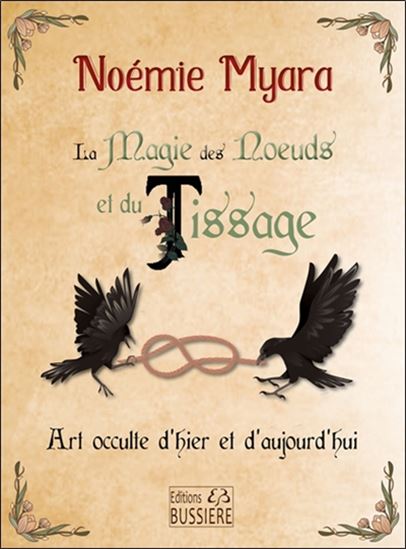 La Magie des noeuds et du tissage : art occulte d&#39;hier et d&#39;aujourd&#39;hui - NOÉMIE MYARA