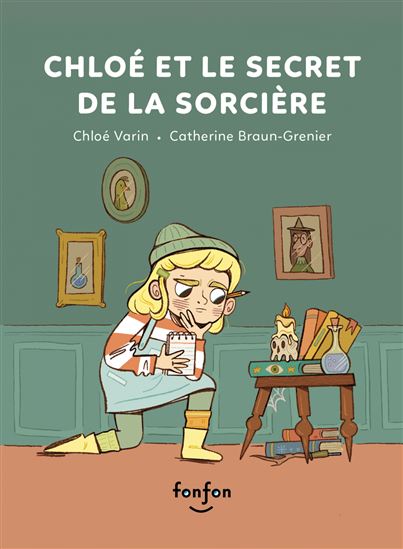 Chloé et le secret de la sorcière - CHLOÉ VARIN - CATHERINE BRAUN-GRENIER