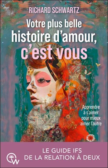 Votre plus belle histoire d&#39;amour, c&#39;est vous : apprendre à s&#39;aimer pour mieux aimer l&#39;autre - RICHARD C. SCHWARTZ