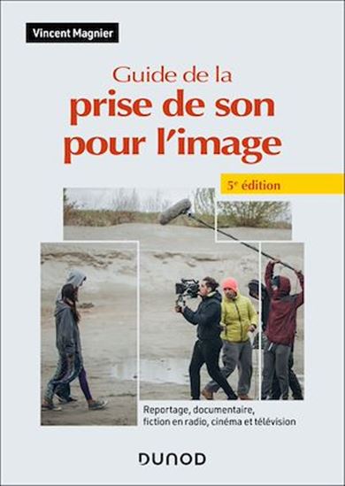 Guide de la prise de son pour l&#39;image - 5e éd. - VINCENT MAGNIER