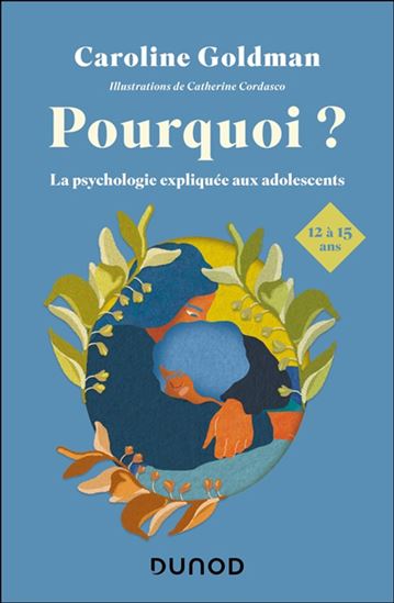 Pourquoi ? : petites leçons de psychologie pour les ados de 12 à 15 ans - CAROLINE GOLDMAN - CATHERINE CORDASCO