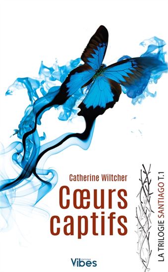 Trilogie santiago T.01 Coeurs captifs - CATHERINE WILTCHER