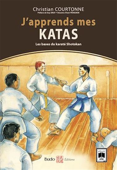 J&#39;apprends mes katas : les bases du karaté shotokan N. éd. - CHRISTIAN COURTONNE - AXEL PÉRIGNON