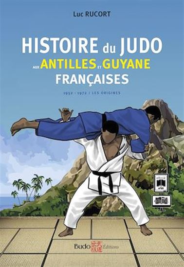 Histoire du judo aux Antilles et Guyane françaises - LUC RUCORT
