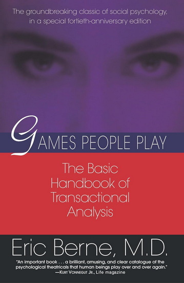 Games People Play: The Basic Handbook of Transactional Analysis - ERIC BERNE