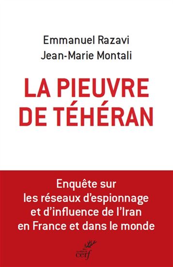 La Pieuvre de Téhéran : enquête sur les réseaux d&#39;espionnage et d&#39;influence de l&#39;Iran en France et dans le monde - EMMANUEL RAZAVI - JEAN-MARIE MONTALI