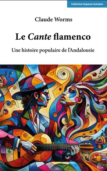 Le Cante flamenco : une histoire populaire de l&#39;Andalousie - CLAUDE WORMS