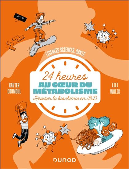24 heures au coeur du métabolisme : réviser la biochimie en BD : licences sciences, santé - XAVIER COUMOUL - LILI WALIX
