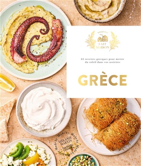 Grèce : 65 recettes grecques pour mettre du soleil dans vos assiettes N. éd. - MÉLANIE MARTIN