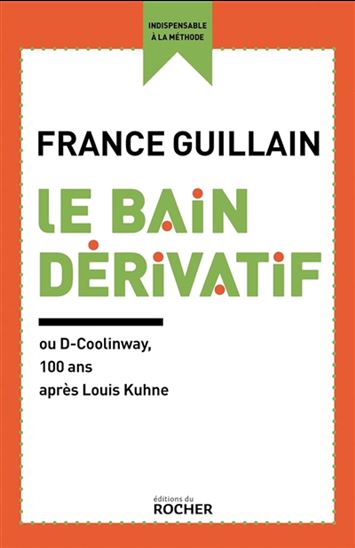 Le Bain dérivatif ou D-Coolinway : 100 ans après Louis Kuhne N. éd. - FRANCE GUILLAIN