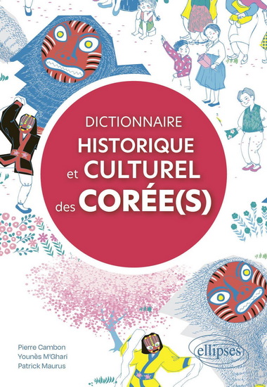 Dictionnaire historique et culturel des Corée(s) - PIERRE CAMBON & AL