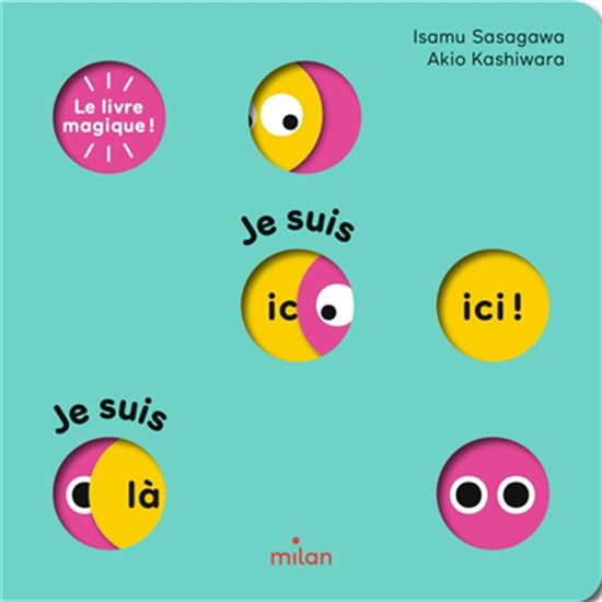 Le Livre magique ! : Je suis ici ! Je suis là ! - ISAMU SASAGAWA - AKIO KASHIWARA