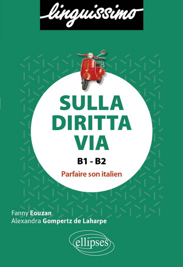 Sulla diritta via, B1-B2 : parfaire son italien - FANNY EOUZAN - ALEXANDRA GOMPERTZ-DE LAHARPE