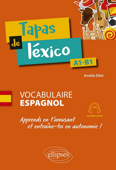 Tapas de léxico, A1-B1 : vocabulaire espagnol : apprends en t&#39;amusant et entraîne-toi en autonomie ! - AMÉLIE DILET