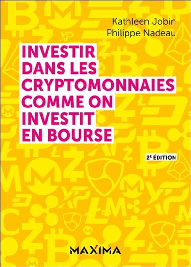 Investir dans les cryptomonnaies comme on investit en Bourse 2e éd. - KATHLEEN JOBIN - PHILIPPE NADEAU