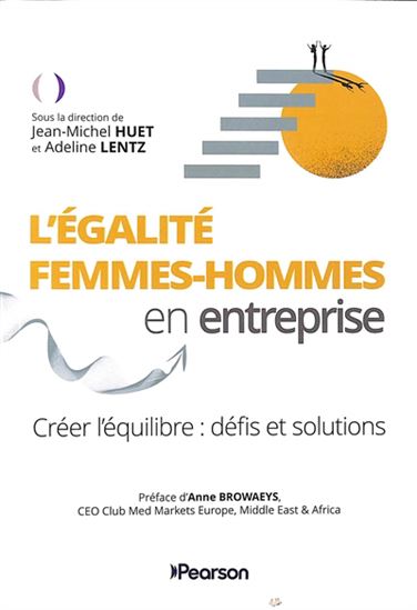 L&#39;Égalité femmes-hommes en entreprise : créer l&#39;équilibre : défis et solutions - JEAN-MICHEL HUET - ADELINE LENTZ