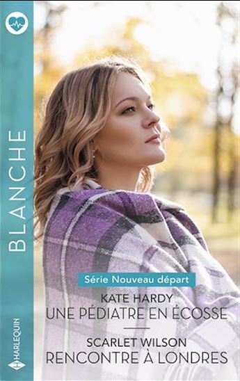 Une pédiatre en Écosse - Rencontre à Londres - KATE HARDY - SCARLET WILSON