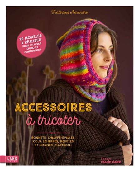 Accessoires à tricoter : bonnets, chauffe-épaules, cols, écharpes, gants, plastron... - FRÉDÉRIQUE ALEXANDRE