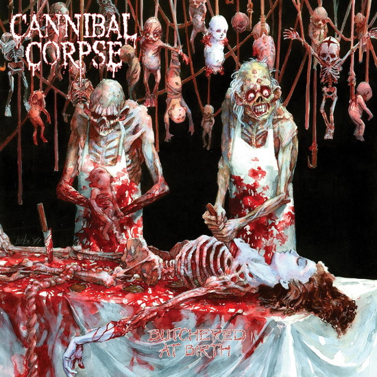 Butchered At Birth - CANNIBAL CORPSE