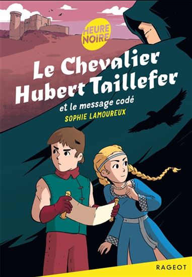 Le Chevalier Hubert Taillefer et le message codé - SOPHIE LAMOUREUX