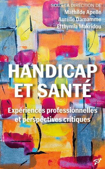 Handicap et santé : expériences professionnelles et perspectives critiques - MATHILDE APELLE & AL