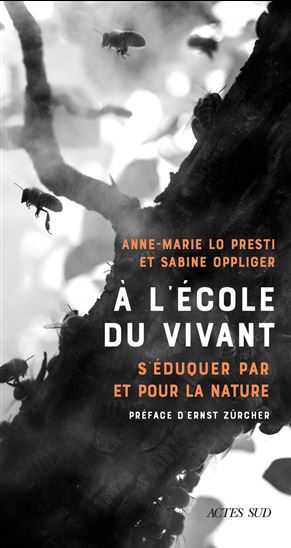 À l&#39;école du vivant : éduquer et former pour et par la nature - ANNE-MARIE LO PRESTI - SABINE OPPLIGER