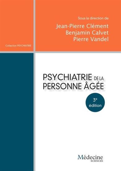 Psychiatrie de la personne âgée 3e éd. - JEAN-PIERRE CLÉMENT & AL