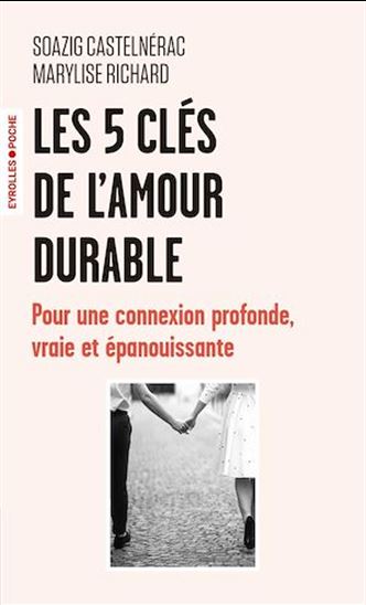 Les 5 clés de l&#39;amour durable : pour une connexion profonde, vraie et épanouissante - SOAZIG CASTELNÉRAC - MARYLISE RICHARD