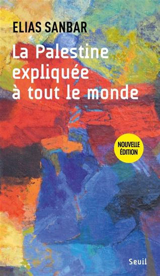 La Palestine expliquée à tout le monde N. éd. - ELIAS SANBAR