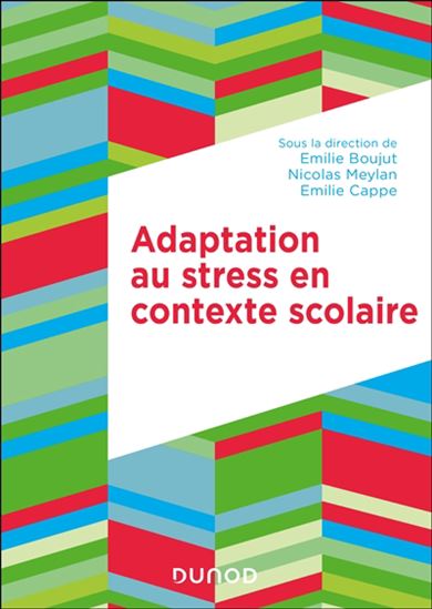 Adaptation au stress en contexte scolaire : de l&#39;école primaire à l&#39;université - EMILIE BOUJUT & AL