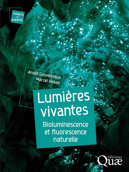 Lumières vivantes : bioluminescence et fluorescence naturelle - ANAÏD GOUVENEAUX - MARCEL KOKEN
