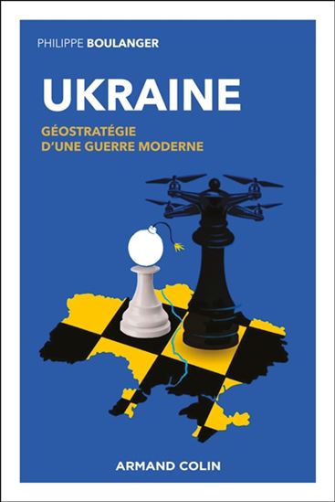Ukraine : géostratégie d&#39;une guerre moderne - PHILIPPE BOULANGER