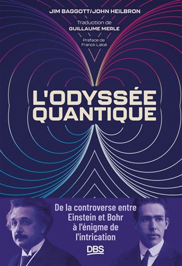 L&#39;Odyssée quantique : de la controverse entre Einstein et Bohr à l&#39;énigme de l&#39;intrication - J E BAGGOTT - J L HEILBRON