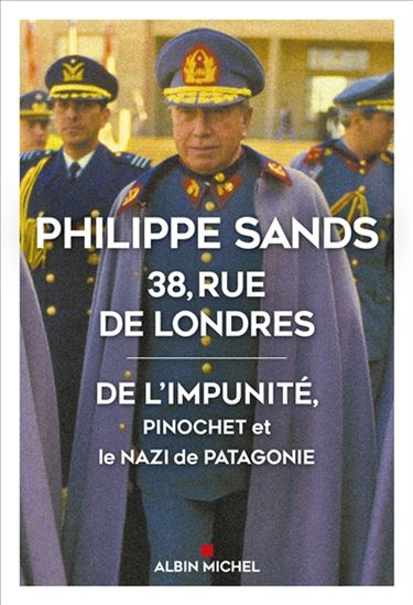 38, rue de Londres : de l&#39;impunité, Pinochet et le nazi de Patagonie - PHILIPPE JOSEPH SANDS