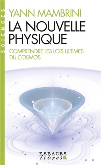 La Nouvelle physique : comprendre les lois ultimes du cosmos - YANN MAMBRINI