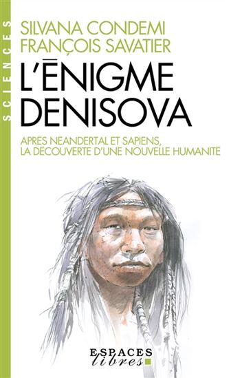 L&#39;Énigme Denisova : après Neandertal et Sapiens, la découverte d&#39;une nouvelle humanité - SILVANA CONDEMI - FRANÇOIS SAVATIER