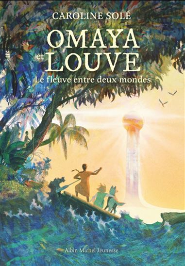 Omaya et Louve : le fleuve entre deux mondes - CAROLINE SOLÉ