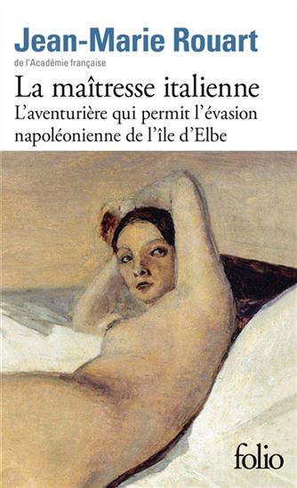 La Maîtresse italienne /L&#39;aventurière qui permit l&#39;évasion napoléonienne de l&#39;île d&#39;Elbe - JEAN-MARIE ROUART