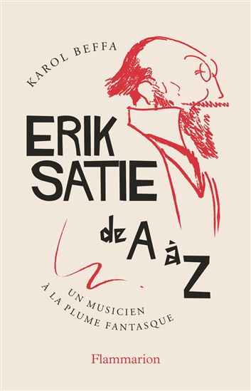 Erik Satie de A à Z : un musicien à la plume fantasque - ERIK SATIE