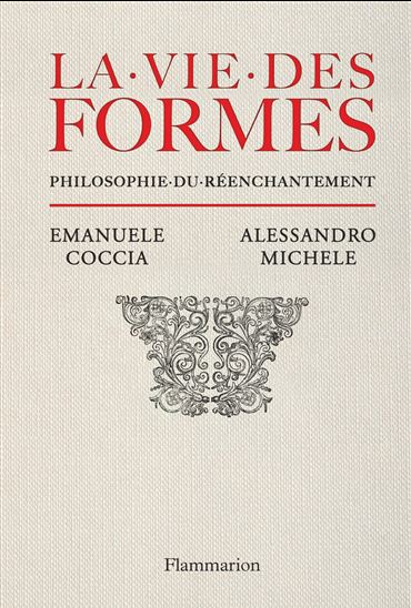La Vie des formes : philosophie du réenchantement - EMANUELE COCCIA - ALESSANDRO MICHELE