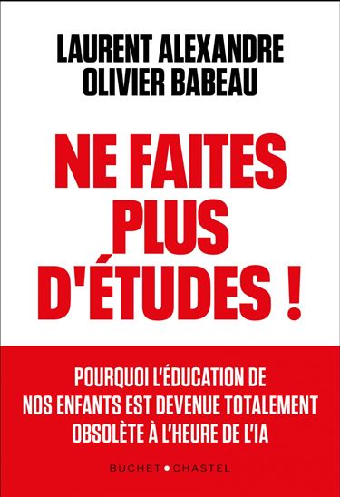 Ne faites plus d&#39;études ! - LAURENT ALEXANDRE - OLIVIER BABEAU