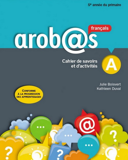 Arobas : Français, 5e année du primaire : Cahiers de savoir et d&#39;activités A et B avec Mes outils et ensemble numérique - Élève (12 mois) N. éd. - JULIE BOISVERT - KATHLEEN DUVAL