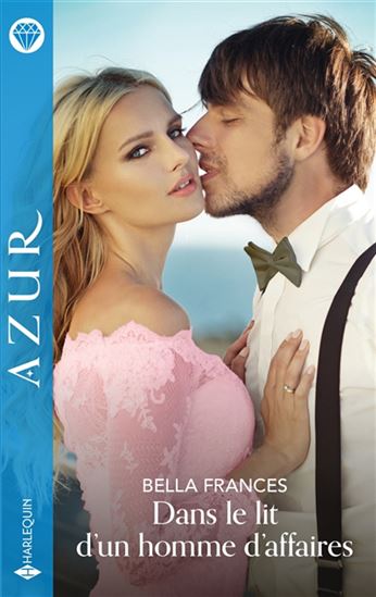 Dans le lit d&#39;un homme d&#39;affaires N. éd. - BELLA FRANCES