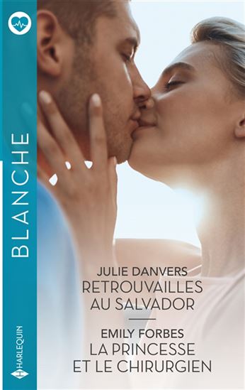 Retrouvailles au Salvador/La princesse et le chirurgien - JULIE DANVERS - EMILY FORBES